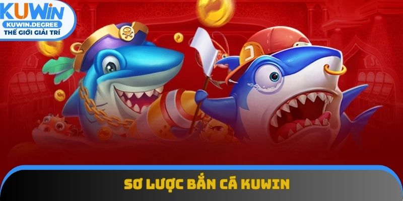 Sơ lược bắn cá Kuwin Sơ lược bắn cá Kuwin