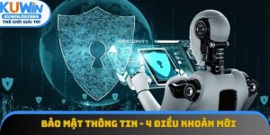 Bảo Mật Thông Tin - 4 Điều Khoản Mới Nên Nắm Rõ 2025