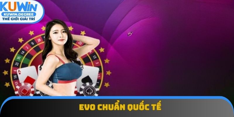 EVO là nhà cung cấp có chứng nhận quốc tế hàng đầu EVO là nhà cung cấp có chứng nhận quốc tế hàng đầu