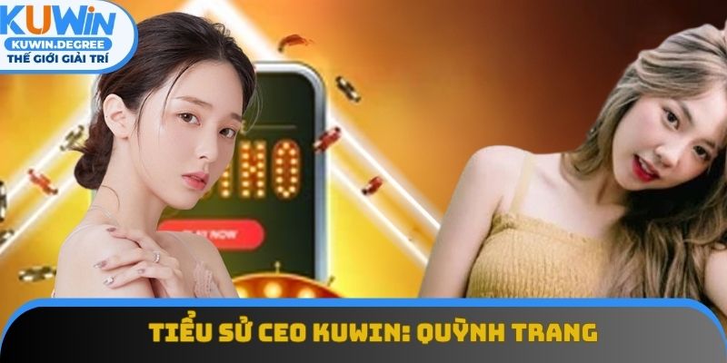 Thông tin cơ bản về Ceo Kuwin: Quỳnh Trang Thông tin cơ bản về Ceo Kuwin: Quỳnh Trang